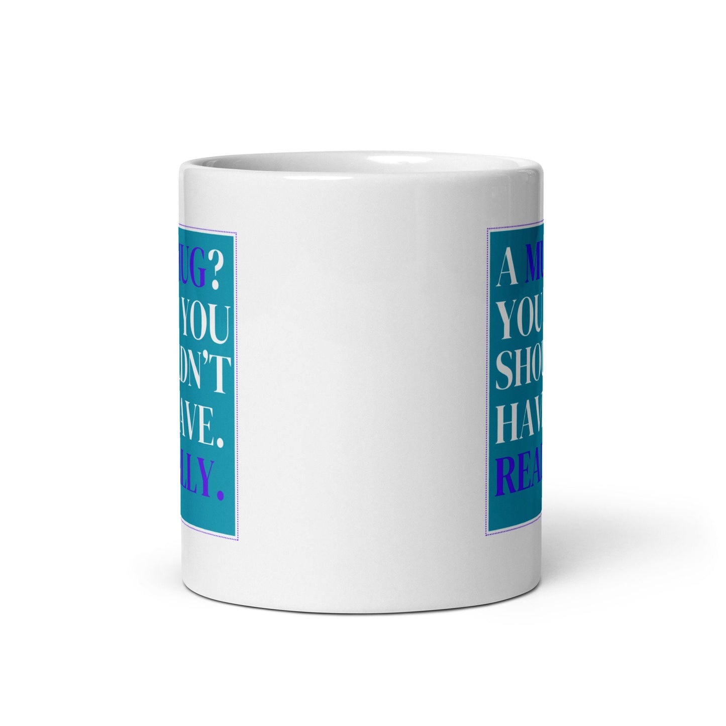 A Mug You Shouldn't Have / Gifts Ideas Presents For Mum Dad Birthday Mothers Day / Christmas gift for him or her / Corporate gift