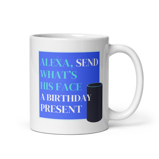 Alexa Send Him A Mug Cup / Gifts Ideas Presents For Mum Dad Birthday Mothers Day / Christmas gift for him or her / Corporate gift